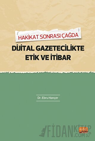 Hakikat Sonrası Çağda Dijital Gazetecilikte Etik Ve İtibar