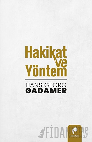 Hakikat ve Yöntem (Cilt 1 ve Cilt 2 Birlikte) Hans-Georg Gadamer