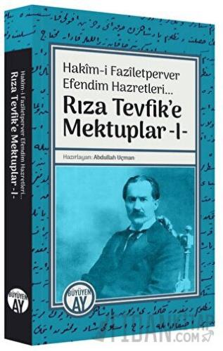 Hakim-i Faziletperver Efendim Hazretleri - Rıza Tevfik'e Mektuplar 1