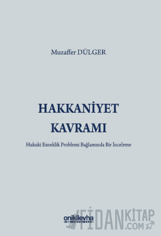 Hakkaniyet Kavramı - Hukuki Esneklik Problemi Bağlamında Bir İnceleme 