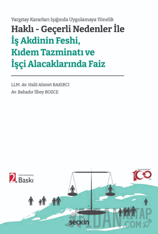 Haklı – Geçerli Nedenler ile İş Akdinin Feshi, Kıdem Tazminatı ve İşçi Alacaklarında Faiz