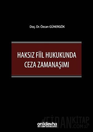 Haksız Fiil Hukukunda Ceza Zamanaşımı (Ciltli)