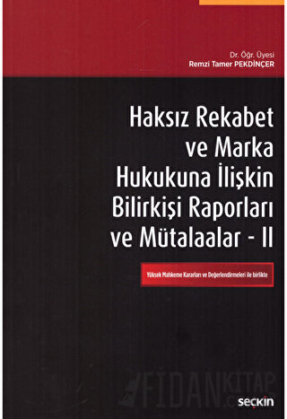 Haksız Rekabet ve Marka Hukukuna İlişkin Bilirkişi Raporları ve Mütalaalar II