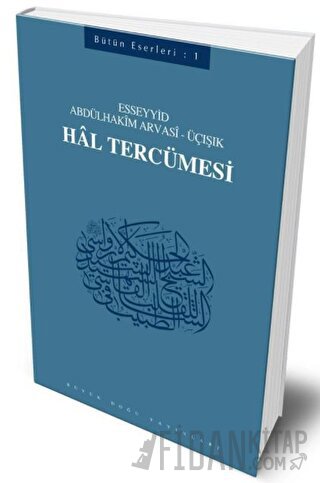 Hal Tercümesi : 401 - Abdülhakim Arvasi Üçışık Eserleri