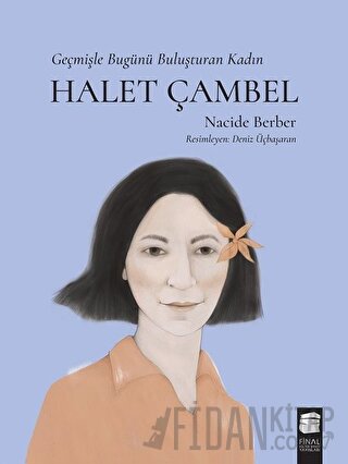 Halet Çambel - Geçmişle Bugünü Buluşturan Kadın