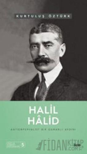 Halil Hâlid - Antiemperyalist Bir Osmanlı Aydını Kurtuluş Öztürk