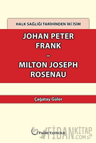 Halk Sağlığı Tarihinden İki İsim Johan Peter Frank-Milton Joseph Rosenau