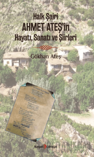 Halk Şairi Ahmet Ateş’in Hayatı, Sanatı ve Şiirleri Gökhan Ateş