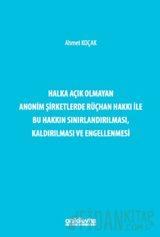 Halka Açık Olmayan Anonim Şirketlerde Rüçhan Hakkı ile Bu Hakkın Sınırlandırılması, Kaldırılması ve Engellenmesi (Ciltli)