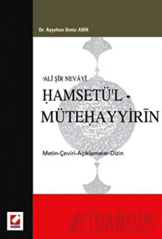 Ali Şir NevayiHamsetü&#39;l – Mütehayyirin &#40;Metin – Çeviri – Açıkl