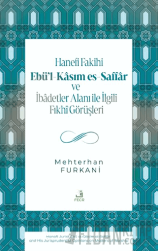 Hanefi Fakihi Ebü’l-Kasım es-Saffar ve İbadetler Alanı ile İlgili Fıkh
