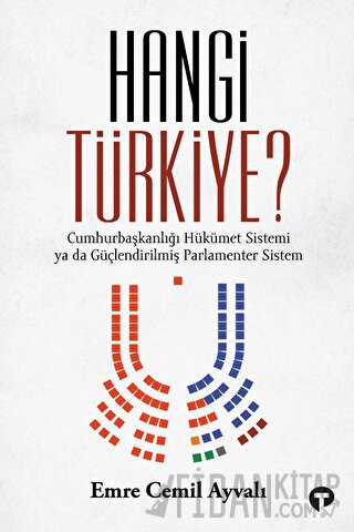 Hangi Türkiye? - Cumhurbaşkanlığı Hükümet Sistemi ya da Güçlendirilmiş