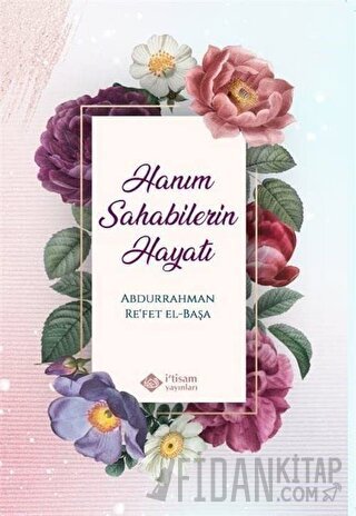 Hanım Sahabilerin Hayatı Abdurrahman Re’fet El Başa