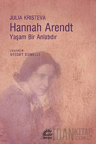 Hannah Arendt - Yaşam Bir Anlatıdır Julia Kristeva