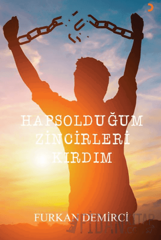 Hapsolduğum Zincirleri Kırdım