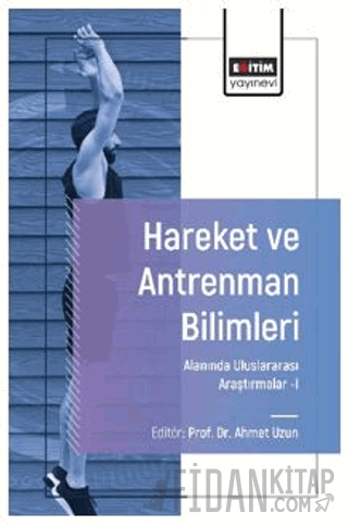 Hareket ve Antrenman Bilimleri Alanında Uluslararası Araştırmalar - I