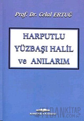 Harputlu Yüzbaşı Halil ve Anılarım
