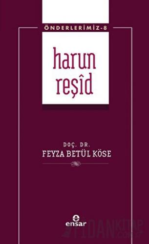 Harun Reşid (Önderlerimiz-8) Feyza Betül Köse