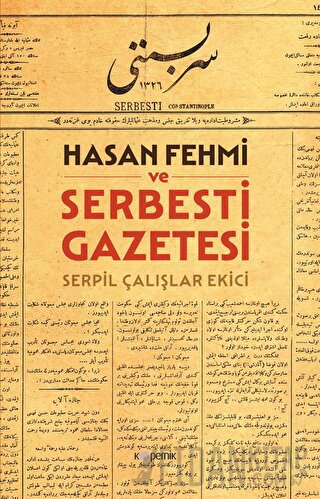 Hasan Fehmi ve Serbesti Gazetesi Serpil Çalışlar Ekici