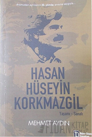 Hasan Hüseyin Korkmazgil : Yaşamı - Sanatı Mehmet Aydın