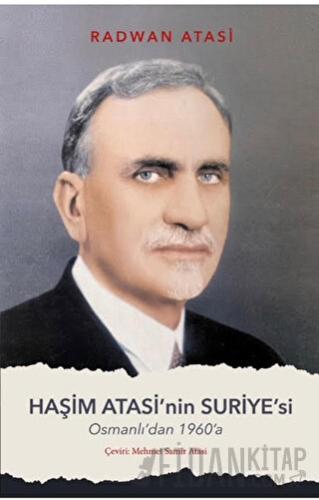 Haşim Atasi'nin Suriyesi - Osmanlı'dan 1960'a Mehmet Samir Atasi