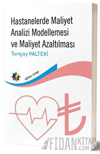 Hastanelerde Maliyet Analizi Modellemesi ve Maliyet Azaltılması