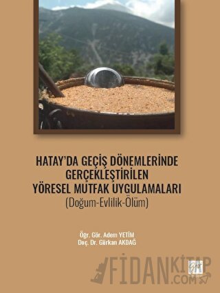 Hatay' da Geçiş Dönemlerinde Gerçekleştirilen Yöresel Mutfak Uygulamaları (Doğum-Evlilik-Ölüm)