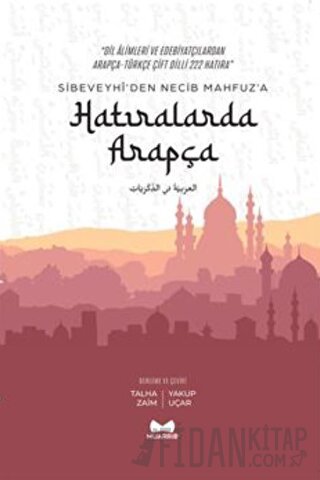 Hatıralarda Arapça - Sibeveyhi'den Necib Mahfuz'a Çift Dilli 222 Hatıra