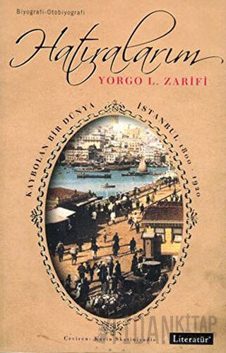 Hatıralarım Kaybolan Bir Dünya İstanbul 1800-1920