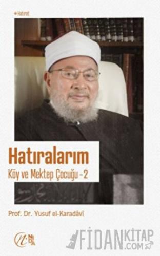 Hatıralarım – Köy ve Mektep Çocuğu Yusuf el-Karadavi