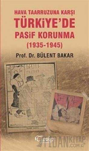 Hava Taarruzuna Karşı Türkiye'de Pasif Korunma (1935-1945)