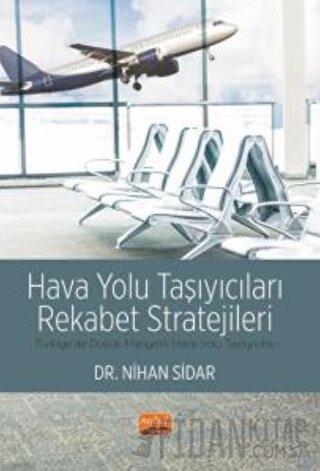 Hava Yolu Taşıyıcıları Rekabet Stratejileri - Türkiye’de Düşük Maliyetli Hava Yolu Taşıyıcıları