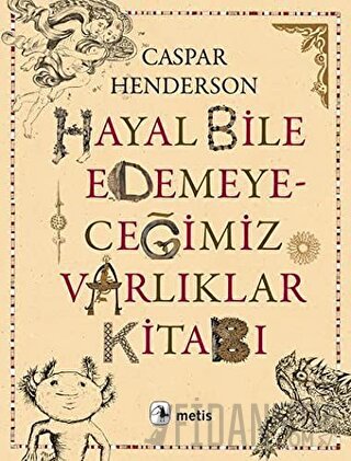 Hayal Bile Edemeyeceğimiz Varlıklar Kitabı