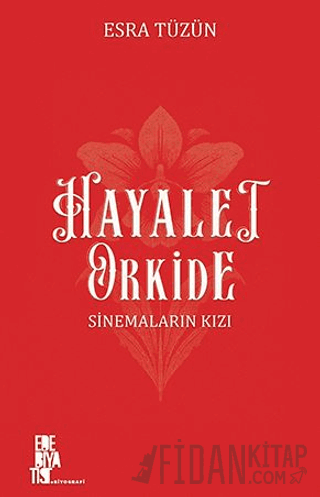 Hayalet Orkide: Sinemaların Kızı Esra Tüzün
