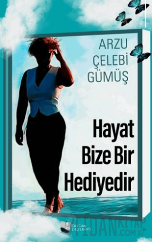 Hayat Bize Bir Hediyedir Arzu Çelebi Gümüş
