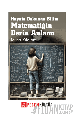 Hayata Dokunan Bilim Matematiğin Derin Anlamı