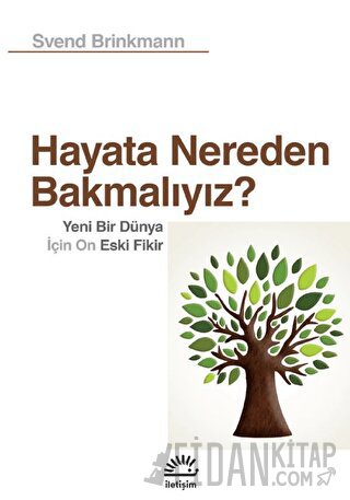 Hayata Nereden Bakmalıyız? - Yeni Bir Dünya İçin On Eski Fikir