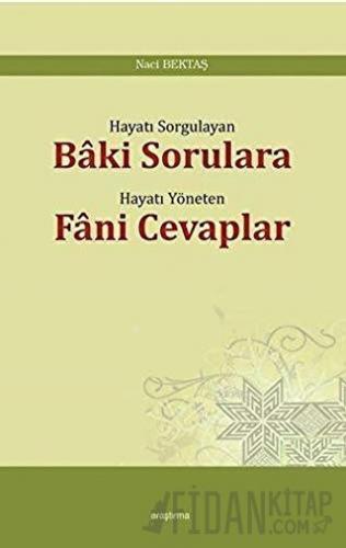 Hayatı Sorgulayan Baki Sorulara Hayatı Yöneten Fani Cevaplar