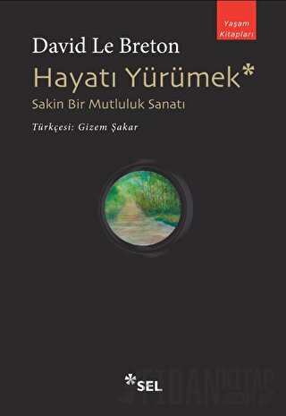 Hayatı Yürümek: Sakin Bir Mutluluk Sanatı David Le Breton