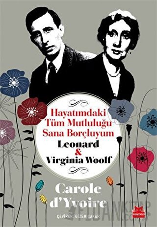 Hayatımdaki Tüm Mutluluğu Sana Borçluyum - Leonard ve Virginia Woolf