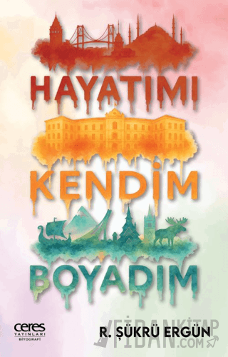 Hayatımı Kendim Boyadım R. Şükrü Ergün