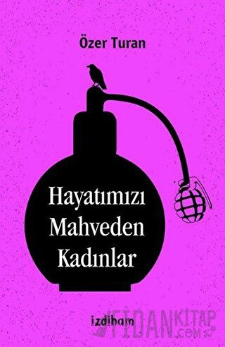 Hayatımızı Mahveden Kadınlar