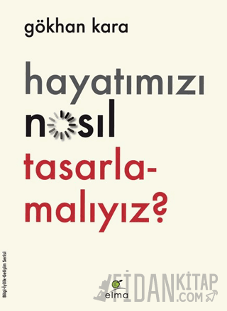 Hayatımızı Nasıl Tasarlamalıyız? Gökhan Kara