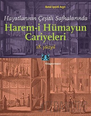 Hayatlarının Çeşitli Safhalarında Harem-i Hümayun Cariyeleri 18. Yüzyıl