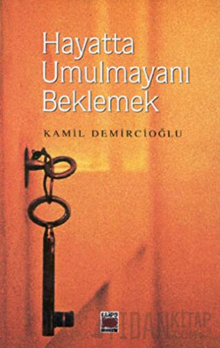 Hayatta Umulmayanı Beklemek