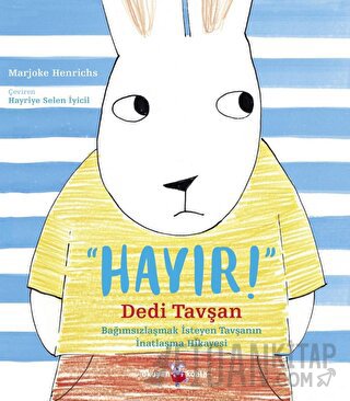 Hayır Dedi Tavşan: Bağımsızlaşmak İsteyen Tavşanın İnatlaşma Hikayesi