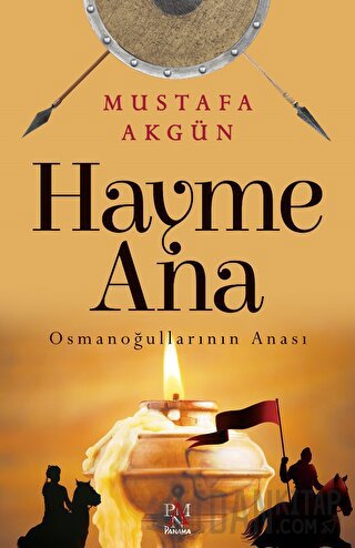 Hayme Ana - Osmanoğullarının Anası Mustafa Akgün