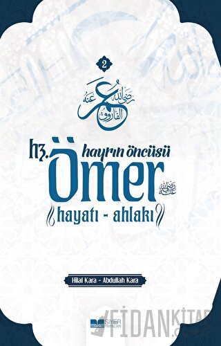 Hayrın Öncüsü Hz.Ömer: Hayatı - Ahlakı