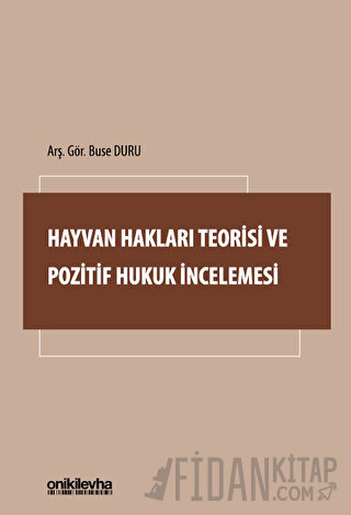 Hayvan Hakları Teorisi ve Pozitif Hukuk İncelemesi