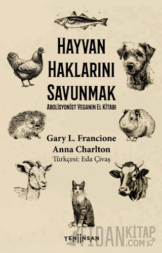 Hayvan Haklarını Savunmak Abolisyonist Veganın El Kitabı